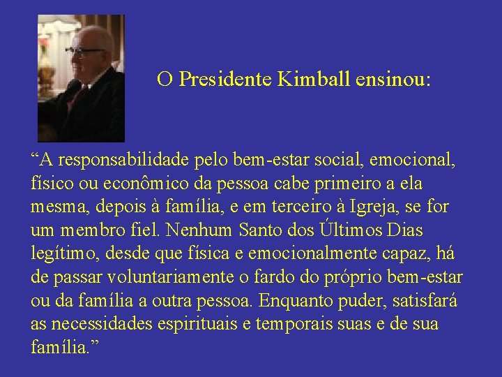 O Presidente Kimball ensinou: “A responsabilidade pelo bem-estar social, emocional, físico ou econômico da