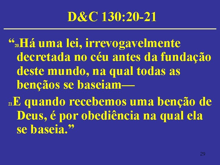 D&C 130: 20 -21 “ Há uma lei, irrevogavelmente decretada no céu antes da