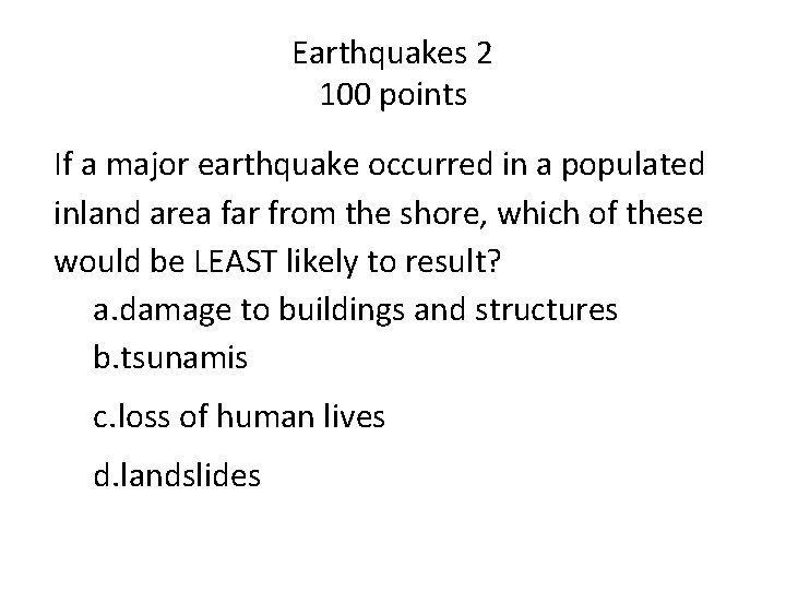 Earthquakes 2 100 points If a major earthquake occurred in a populated inland area