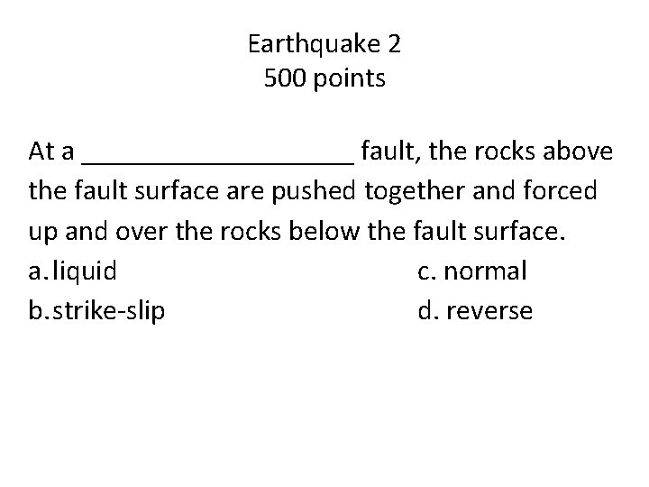 Earthquake 2 500 points At a __________ fault, the rocks above the fault surface