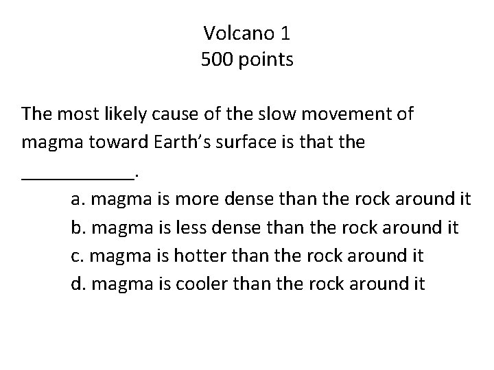 Volcano 1 500 points The most likely cause of the slow movement of magma