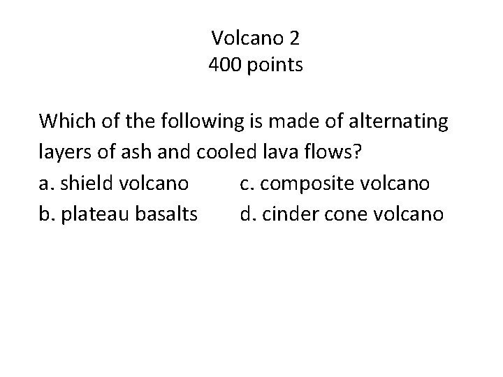 Volcano 2 400 points Which of the following is made of alternating layers of