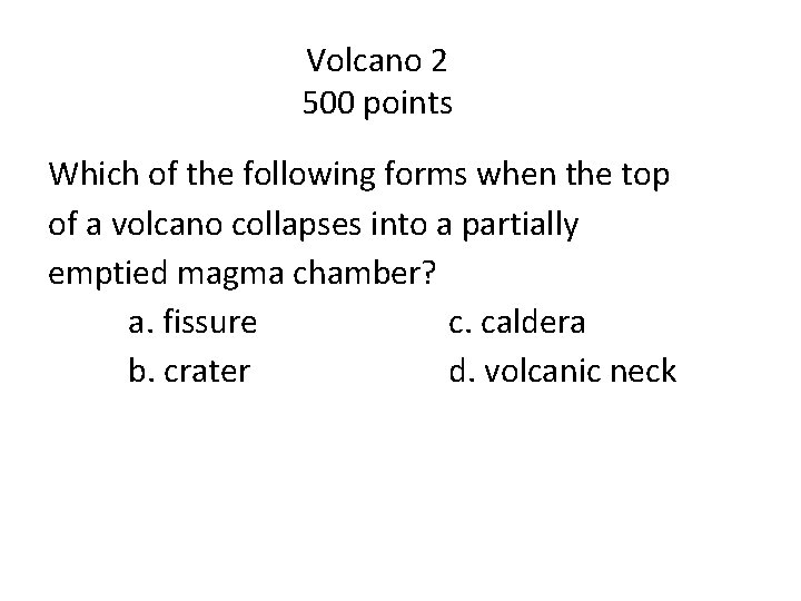 Volcano 2 500 points Which of the following forms when the top of a