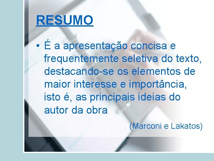 RESUMO • É a apresentação concisa e frequentemente seletiva do texto, destacando-se os elementos