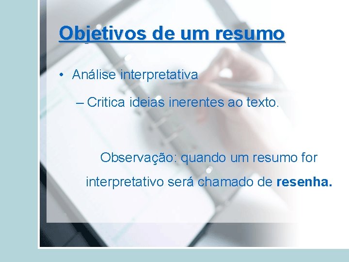 Objetivos de um resumo • Análise interpretativa – Critica ideias inerentes ao texto. Observação: