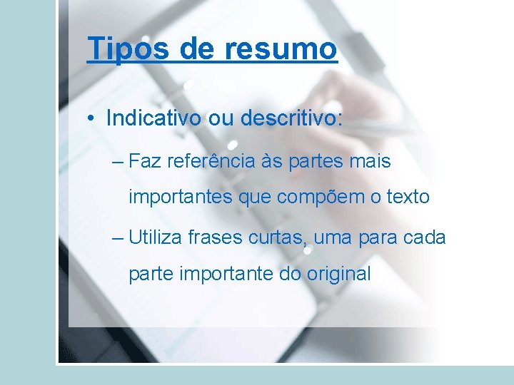 Tipos de resumo • Indicativo ou descritivo: – Faz referência às partes mais importantes
