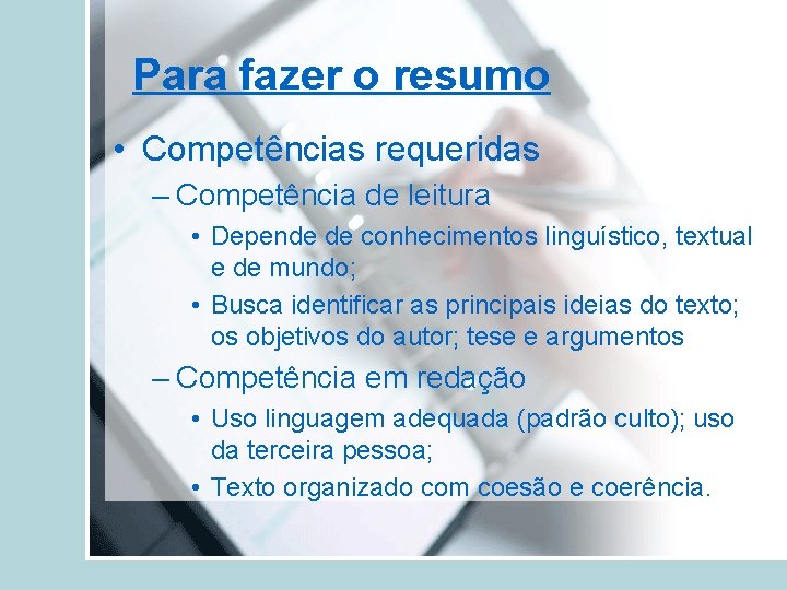 Para fazer o resumo • Competências requeridas – Competência de leitura • Depende de