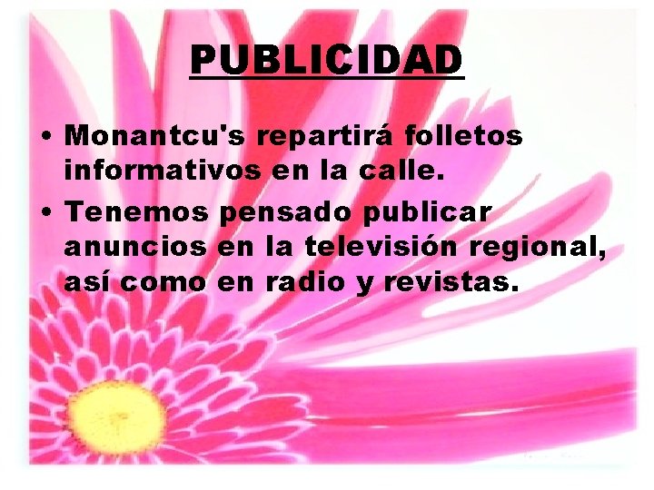 PUBLICIDAD • Monantcu's repartirá folletos informativos en la calle. • Tenemos pensado publicar anuncios