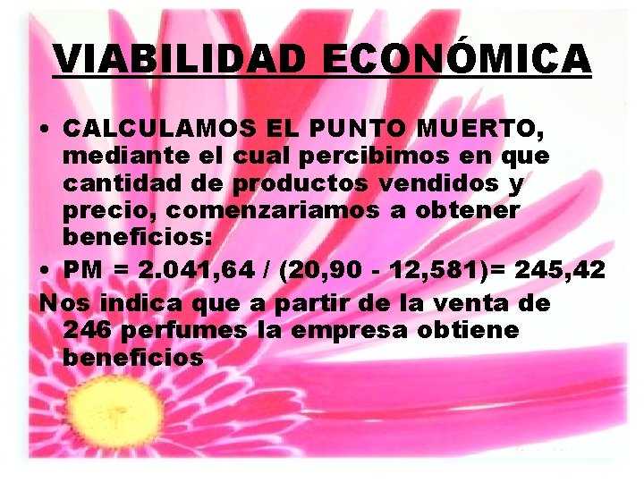 VIABILIDAD ECONÓMICA • CALCULAMOS EL PUNTO MUERTO, mediante el cual percibimos en que cantidad