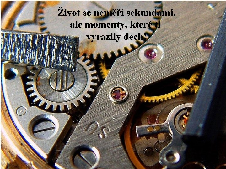 Život se neměří sekundami, ale momenty, které ti vyrazily dech! 