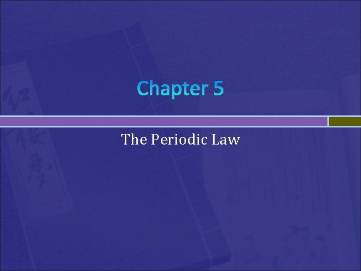 Chapter 5 The Periodic Law Chapter 5 The Periodic Law