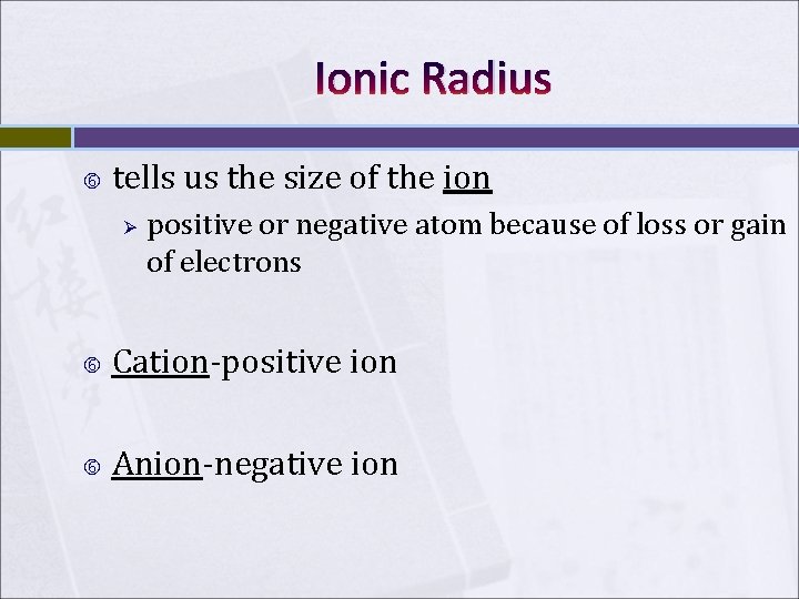 Ionic Radius tells us the size of the ion Ø positive or negative atom Ionic Radius tells us the size of the ion Ø positive or negative atom