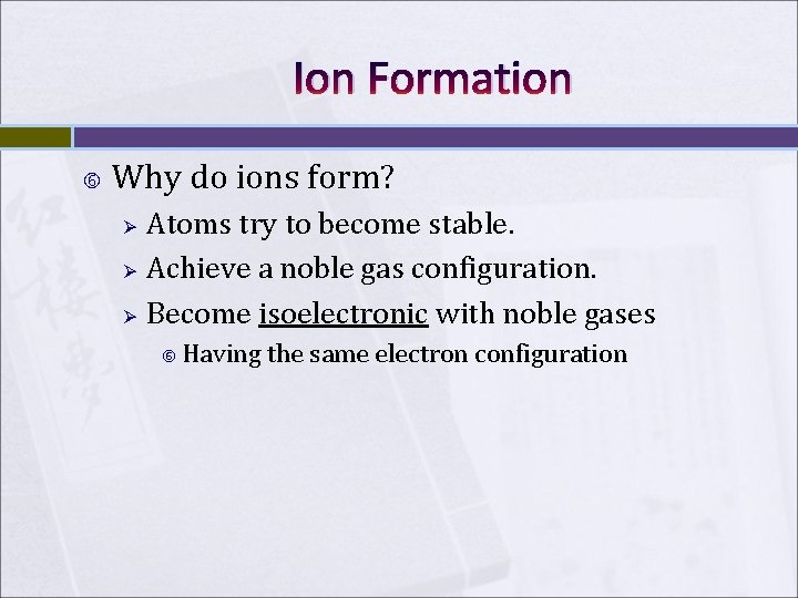 Ion Formation Why do ions form? Ø Ø Ø Atoms try to become stable. Ion Formation Why do ions form? Ø Ø Ø Atoms try to become stable.