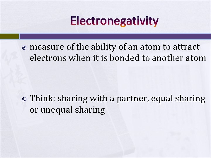 Electronegativity measure of the ability of an atom to attract electrons when it is