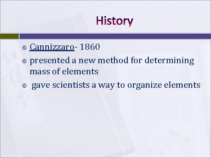 History Cannizzaro- 1860 presented a new method for determining mass of elements gave scientists