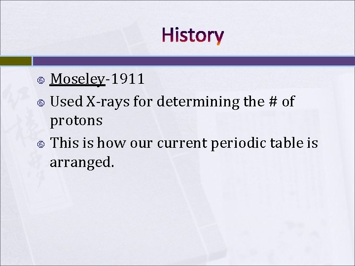 History Moseley-1911 Used X-rays for determining the # of protons This is how our History Moseley-1911 Used X-rays for determining the # of protons This is how our