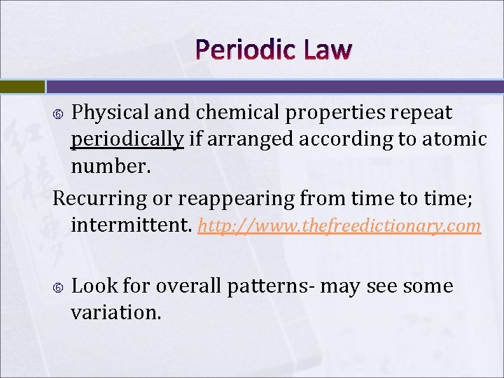 Periodic Law Physical and chemical properties repeat periodically if arranged according to atomic number.