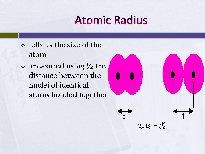 Atomic Radius tells us the size of the atom measured using ½ the distance Atomic Radius tells us the size of the atom measured using ½ the distance