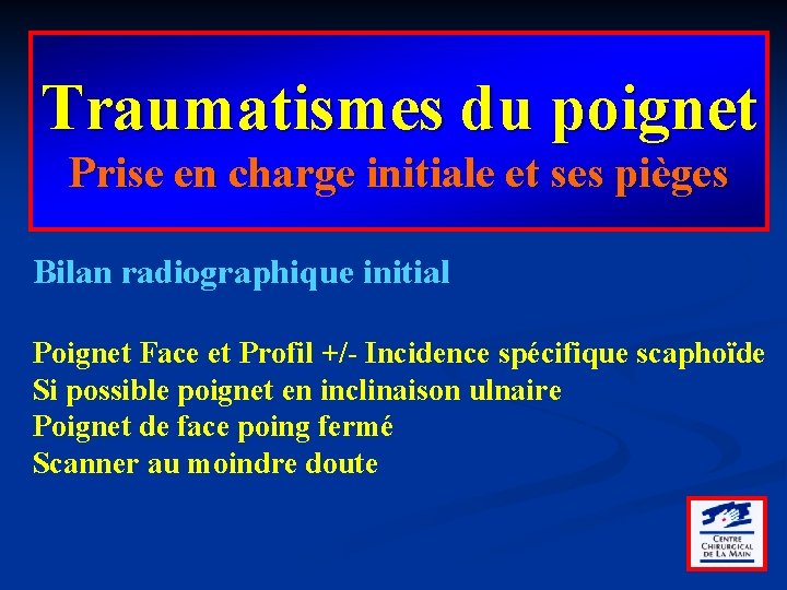 Traumatismes du poignet Prise en charge initiale et ses pièges Bilan radiographique initial Poignet