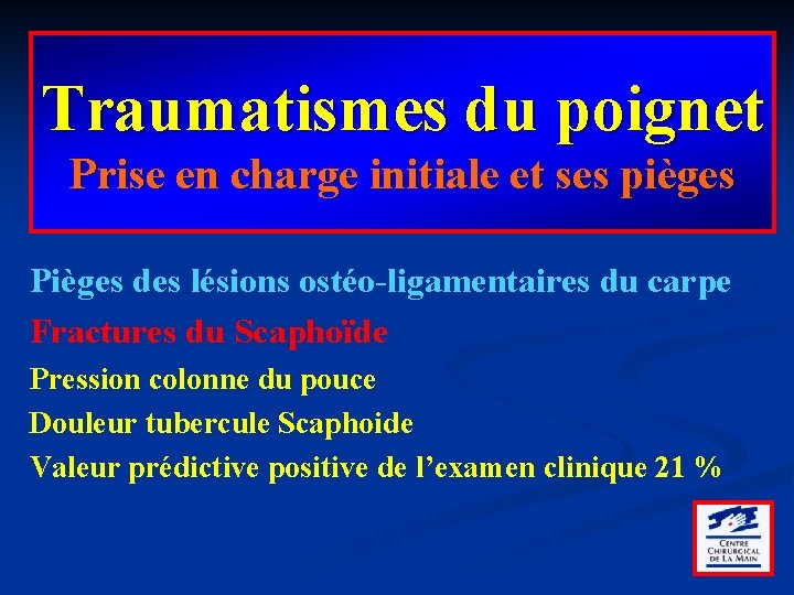 Traumatismes du poignet Prise en charge initiale et ses pièges Pièges des lésions ostéo-ligamentaires