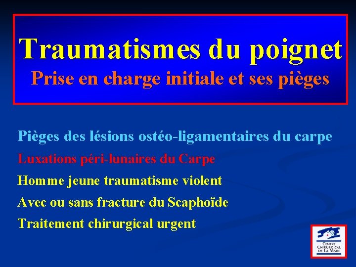 Traumatismes du poignet Prise en charge initiale et ses pièges Pièges des lésions ostéo-ligamentaires