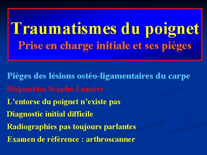 Traumatismes du poignet Prise en charge initiale et ses pièges Pièges des lésions ostéo-ligamentaires