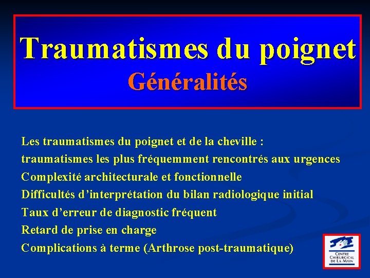 Traumatismes du poignet Généralités Les traumatismes du poignet et de la cheville : traumatismes