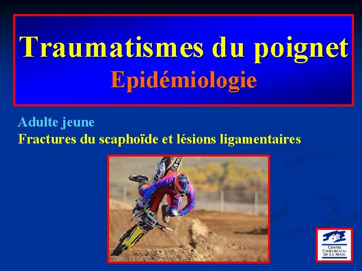 Traumatismes du poignet Epidémiologie Adulte jeune Fractures du scaphoïde et lésions ligamentaires 