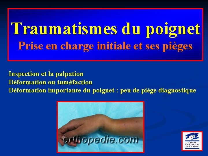 Traumatismes du poignet Prise en charge initiale et ses pièges Inspection et la palpation