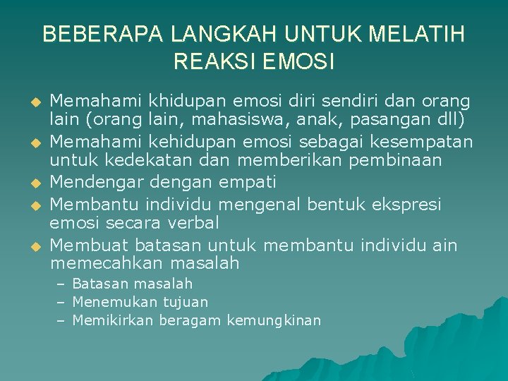 BEBERAPA LANGKAH UNTUK MELATIH REAKSI EMOSI u u u Memahami khidupan emosi diri sendiri BEBERAPA LANGKAH UNTUK MELATIH REAKSI EMOSI u u u Memahami khidupan emosi diri sendiri