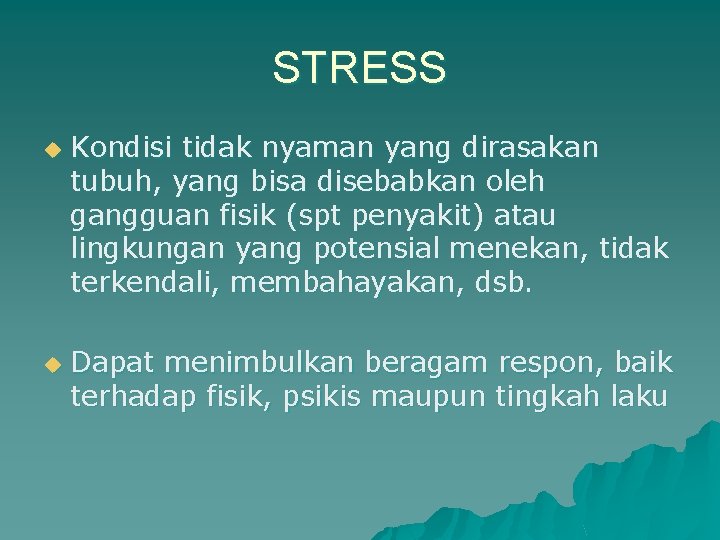 STRESS u u Kondisi tidak nyaman yang dirasakan tubuh, yang bisa disebabkan oleh gangguan STRESS u u Kondisi tidak nyaman yang dirasakan tubuh, yang bisa disebabkan oleh gangguan