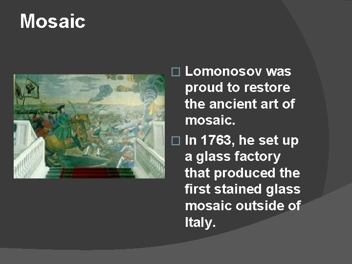 Mosaic Lomonosov was proud to restore the ancient art of mosaic. � In 1763,