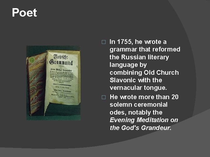 Poet In 1755, he wrote a grammar that reformed the Russian literary language by