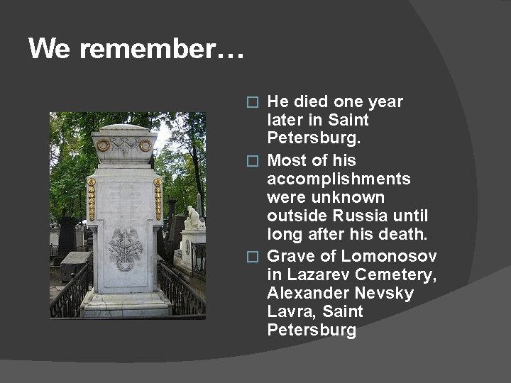 We remember… He died one year later in Saint Petersburg. � Most of his