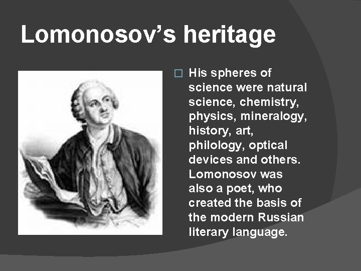 Lomonosov’s heritage � His spheres of science were natural science, chemistry, physics, mineralogy, history,