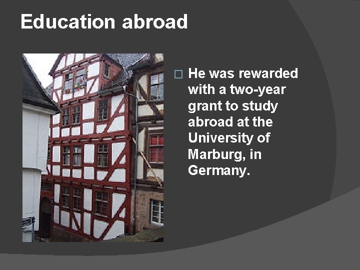 Education abroad � He was rewarded with a two-year grant to study abroad at