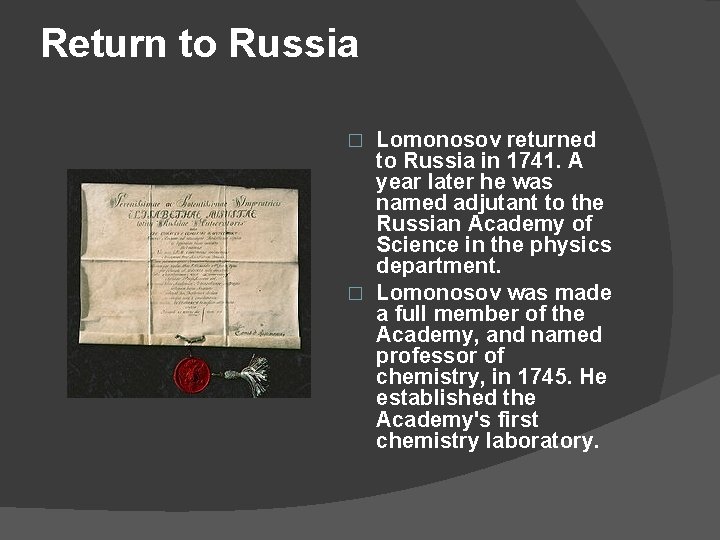 Return to Russia Lomonosov returned to Russia in 1741. A year later he was