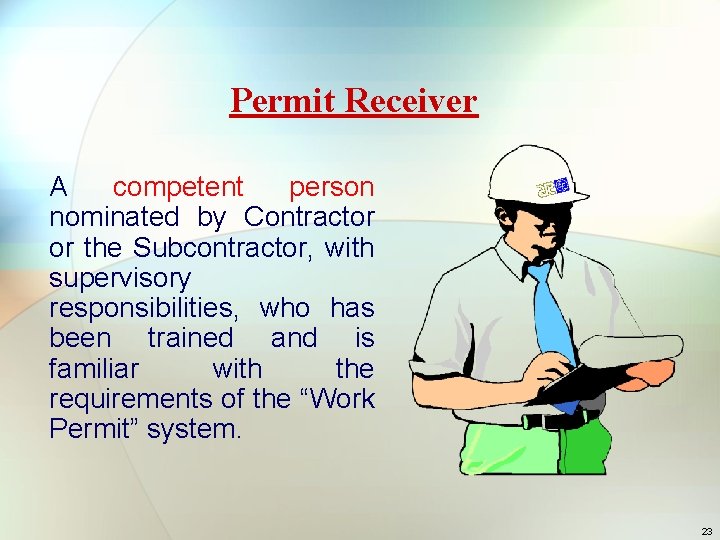 Permit Receiver A competent person nominated by Contractor or the Subcontractor, with supervisory responsibilities,