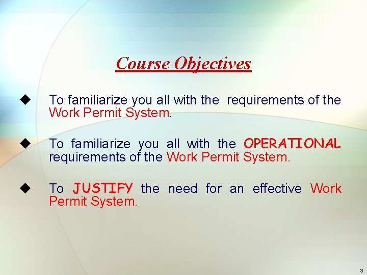 Course Objectives u To familiarize you all with the requirements of the Work Permit