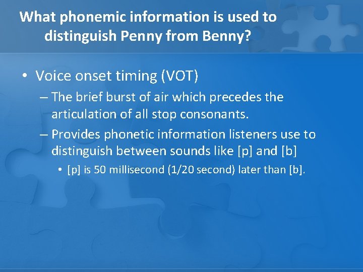 What phonemic information is used to distinguish Penny from Benny? • Voice onset timing