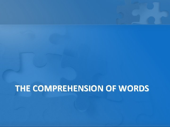 THE COMPREHENSION OF WORDS 