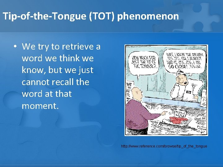 Tip-of-the-Tongue (TOT) phenomenon • We try to retrieve a word we think we know,