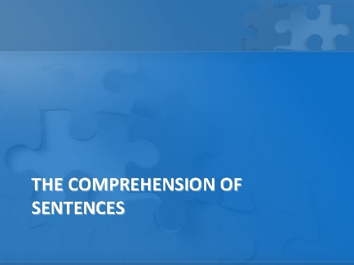 THE COMPREHENSION OF SENTENCES 