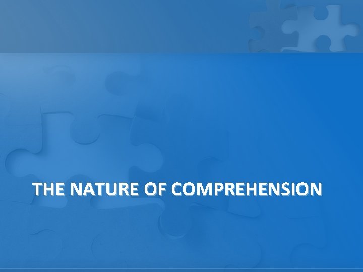 THE NATURE OF COMPREHENSION 