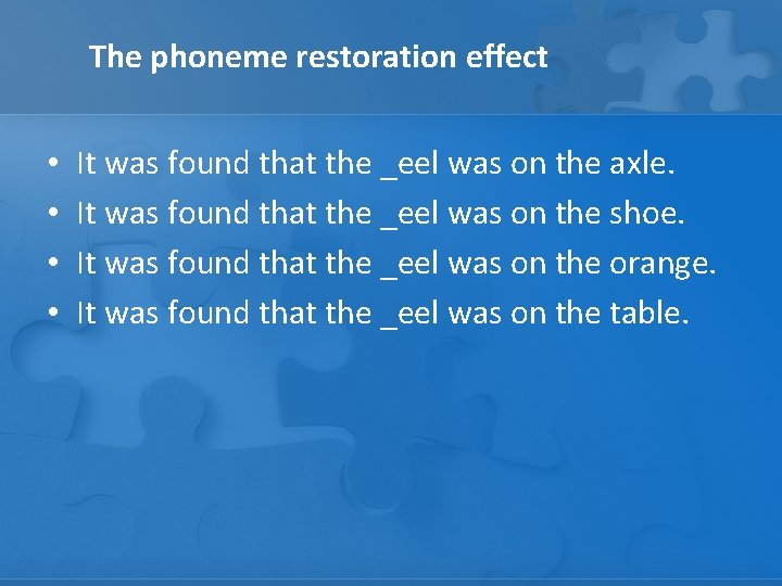 The phoneme restoration effect • • It was found that the _eel was on