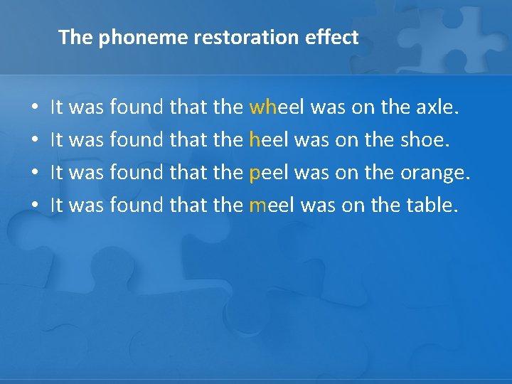 The phoneme restoration effect • • It was found that the wheel was on