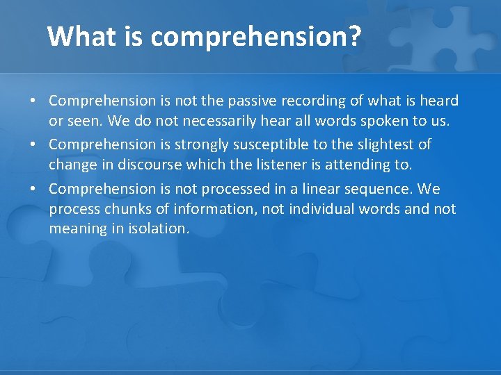 What is comprehension? • Comprehension is not the passive recording of what is heard