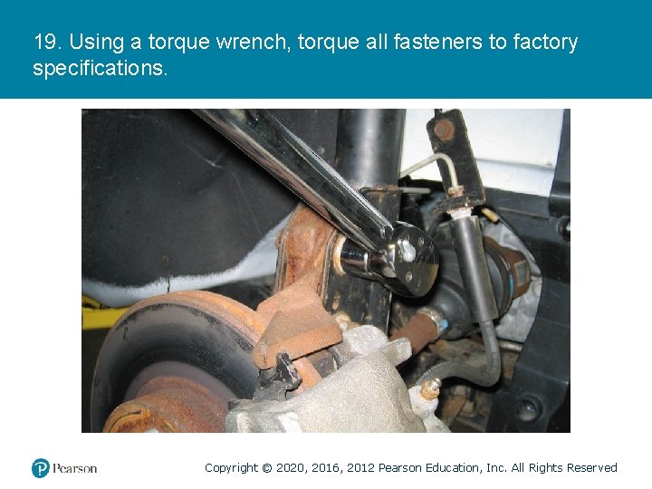 19. Using a torque wrench, torque all fasteners to factory specifications. Copyright © 2020,