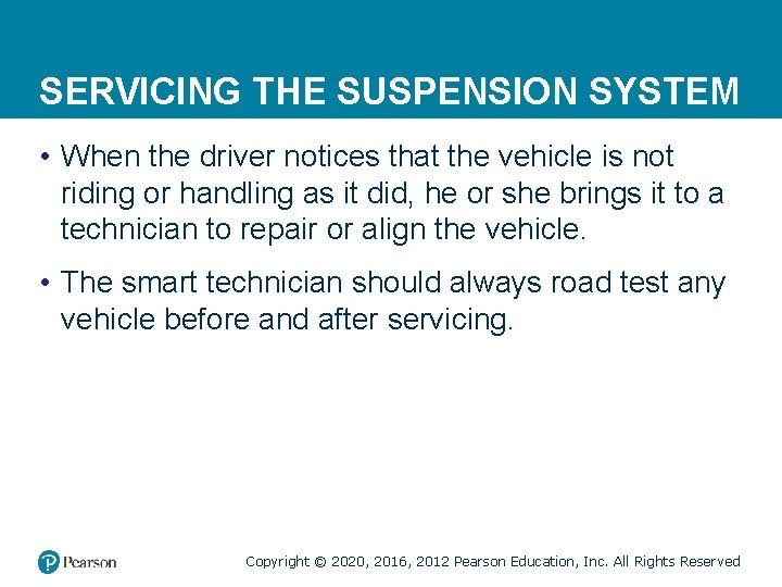 SERVICING THE SUSPENSION SYSTEM • When the driver notices that the vehicle is not