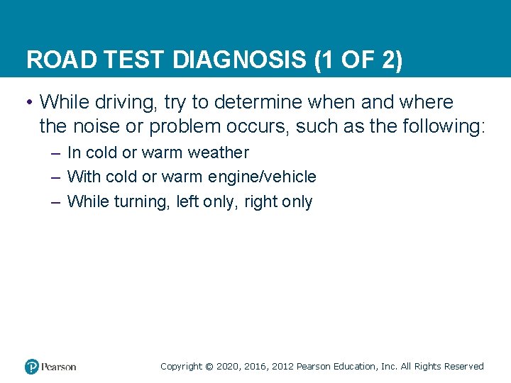 ROAD TEST DIAGNOSIS (1 OF 2) • While driving, try to determine when and